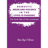 Domestic Abuse and Violence in the COVID-19 Pandemic: The Dark Side of the Lockdown