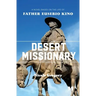 Desert Missionary: A Novel Based on the Life of Father Eusebio Kino