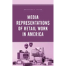 Media Representations of Retail Work in America