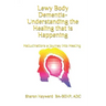 Lewy Body dementia- Understanding the Healing that is Happening: Hallucinations a journey into Healing