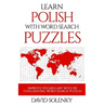 Learn Polish with Word Search Puzzles: Learn Polish Language Vocabulary with Challenging Word Find Puzzles for All Ages