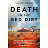 Death In The Red Dirt: Uncover the Truth Before the Outback Buries It
