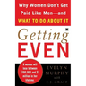 Getting Even: Why Women Don't Get Paid Like Men--And What to Do about It