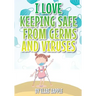 I Love Keeping Safe from Germs and Viruses