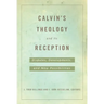 Calvin's Theology and Its Reception