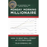 Monday Morning Millionaire: How to Beat Wall Street at Its Own Game