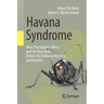 Havana Syndrome: Mass Psychogenic Illness and the Real Story Behind the Embassy Mystery and Hysteria
