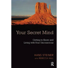 Your Secret Mind: Getting to Know and Living with Your Unconscious
