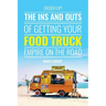 Order Up!: The Ins and Outs of Getting Your Food Truck Business on the Road