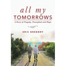 All My Tomorrows: A Story of Tragedy, Transplant and Hope