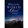 What in the World Is God Doing?