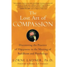 The Lost Art of Compassion: Discovering the Practice of Happiness in the Meeting of Buddhism and Psychology
