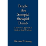 People Are Dumb: A Humorous Approach to Modern Social Problems