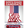 God's Chaos Candidate: Donald J. Trump and the American Unraveling