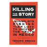 Killing the Story: Journalists Risking Their Lives to Uncover the Truth in Mexico