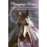 Changing Horses: One Woman's Journey through Horse Racing, Horse Rescue, and Horse Reflection