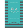 Be a Teacher: A Memoir in Ten Ideas