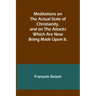 Meditations on the Actual State of Christianity, and on the Attacks Which Are Now Being Made Upon It.