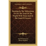 Hunting in the Yellowstone or on the Trail of the Wapiti with Texas Jack in the Land of Geysers