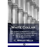 White Collar: The American Middle Classes - The Classic Sociological Study of the Office Worker and the Bureaucracies