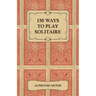 150 Ways to Play Solitaire - Complete with Layouts for Playing