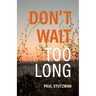 Don't Wait Too Long