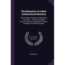The Elements of a New Arithmetical Notation: And of a New Arithmetic of Infinites: In Two Books ... With an Appendix Concerning Some Properties of Per