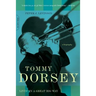 Tommy Dorsey: Livin' in a Great Big Way, A Biography