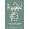 The Money & Meaning Journey: A Guide to Clarity, Financial Confidence, and Joy