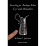 Investing in Antique Silver Toys and Miniatures: Paperback Edition