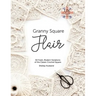 Granny Square Flair UK Terms Edition: 50 Fresh, Modern Variations of the Classic Crochet Square