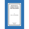 Kentucky's Famous Feuds and Tragedies: Authentic History of the World Renowned Vendettas of the Dark and Bloody Ground