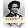 Frederick Douglass, an American Slave