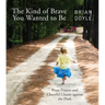 The Kind of Brave You Wanted to Be: Prose Prayers and Cheerful Chants Against the Dark