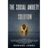 The Social Anxiety Solution: The Proven Workbook for an Introvert to Cure Social Anxiety Disorder & Overcome Shyness - For Kids, Teen and Adults