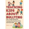 Teaching Kids About Bullying: How To Fight Bullying By Teaching Kids Emotional Skills And Social Skills