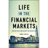 Life in the Financial Markets: How They Really Work and Why They Matter to You