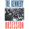 The Kennedy Obsession: The American Myth of JFK