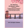 The Making of Modern Japan; An Account of the Progress of Japan from Pre-feudal Days to Constitutional Government & the Position of a Great Power, Wit