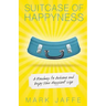 Suitcase of Happyness: A Roadmap to Achieve and Enjoy Your Happiest Life