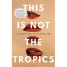 This Is Not the Tropics: Stories