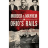 Murder & Mayhem on Ohio's Rails