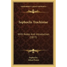 Sophoclis Trachiniae: With Notes And Introduction (1877)