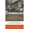 The Federal Theatre Project in the American South: The Carolina Playmakers and the Quest for American Drama