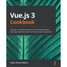 Vue.js 3 Cookbook: Discover actionable solutions for building modern web apps with the latest Vue features and TypeScript