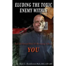 Eluding the Toxic Enemy Within