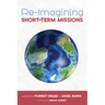Re-Imagining Short-Term Missions: Engaging the Global Church in Collaborative Ministry