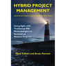 Hybrid Project Management: Using Agile with Traditional PM Methodologies to Succeed on Modern Projects