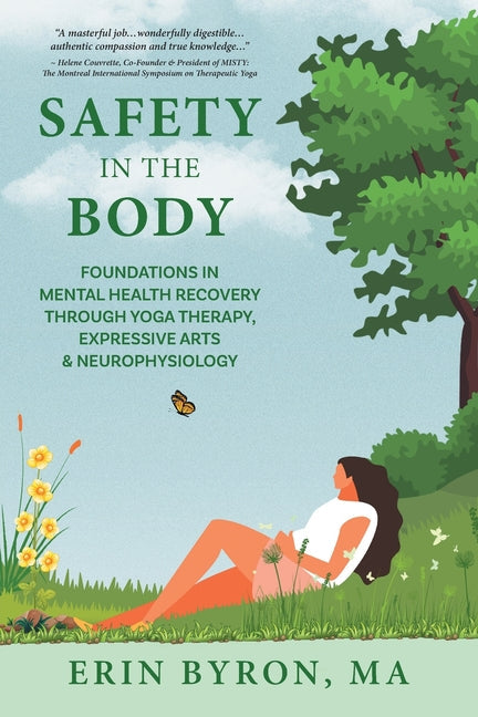 Safety in the Body: Foundations in Mental Health Recovery through Yoga Therapy, Expressive Arts and Neurophysiology - Paperback by Books by splitShops