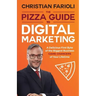 The Pizza Guide to Digital Marketing: A Delicious First Byte of the Biggest Business Game Changers of Your Lifetime